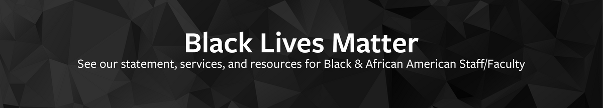 Black Lives Matter Banner. Resources and Services for Black Staff/Faculty.