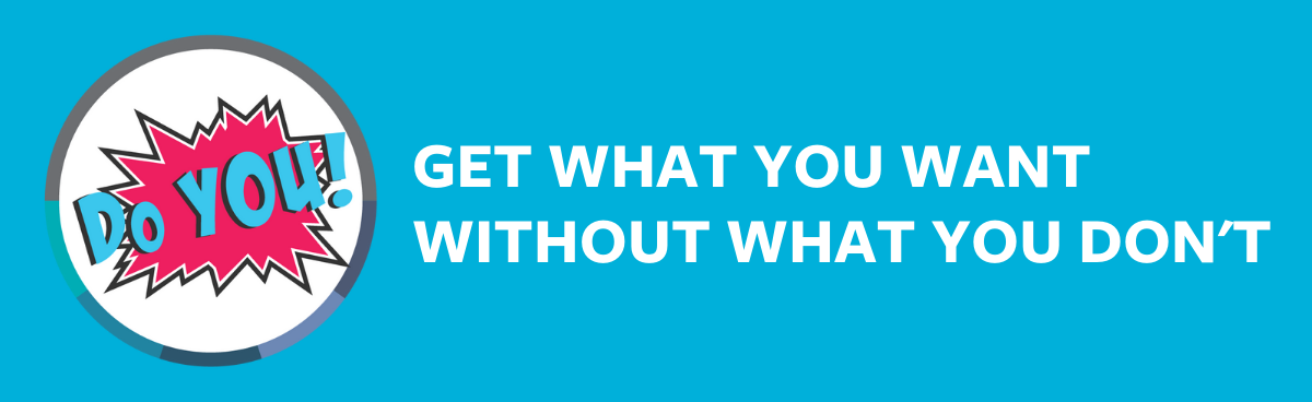 Do You! Get what you want, without what you don't.