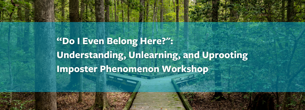 Understand, Unlearning, and Uprooting Imposter Phenomenon Workshop