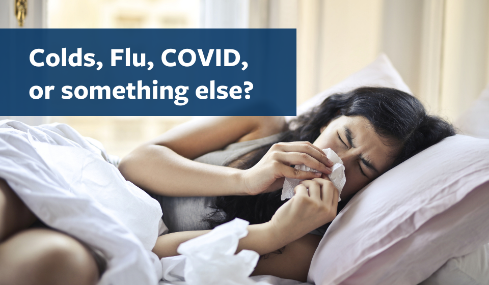 Colds, Flu, COVID, or something else?